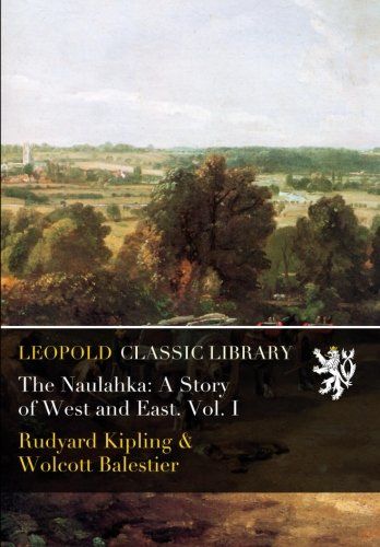 The Naulahka: A Story of West and East. Vol. I