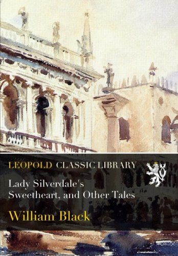 Lady Silverdale's Sweetheart, and Other Tales