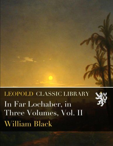 In Far Lochaber, in Three Volumes, Vol. II