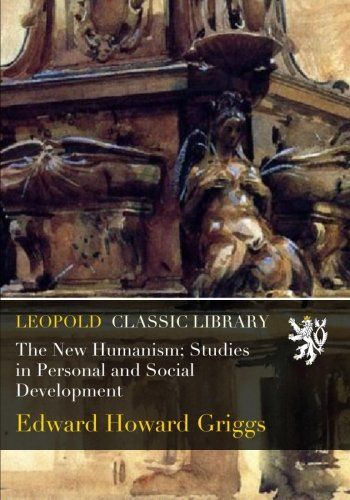 The New Humanism; Studies in Personal and Social Development