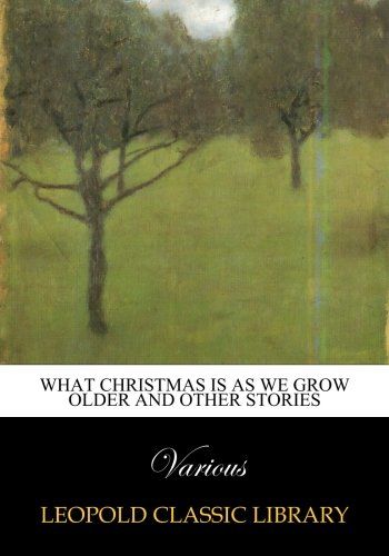 What Christmas is as we grow older and other stories