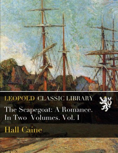 The Scapegoat: A Romance. In Two  Volumes. Vol. I
