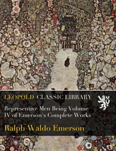 Representive Men Being Volume IV of Emerson's Complete Works