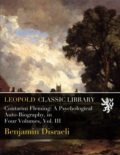 Contarini Fleming: A Psychological Auto-Biography, in Four Volumes, Vol. III