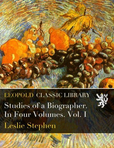 Studies of a Biographer. In Four Volumes. Vol. I