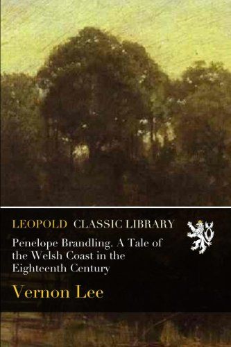Penelope Brandling. A Tale of the Welsh Coast in the Eighteenth Century
