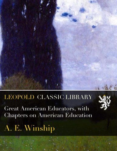 Great American Educators, with Chapters on American Education