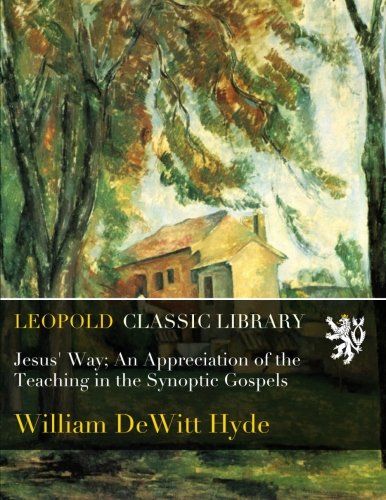 Jesus' Way; An Appreciation of the Teaching in the Synoptic Gospels