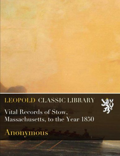 Vital Records of Stow, Massachusetts, to the Year 1850