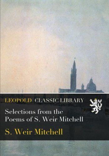 Selections from the Poems of S. Weir Mitchell