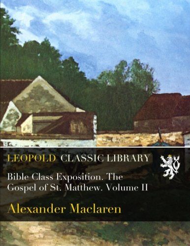 Bible Class Exposition. The Gospel of St. Matthew. Volume II