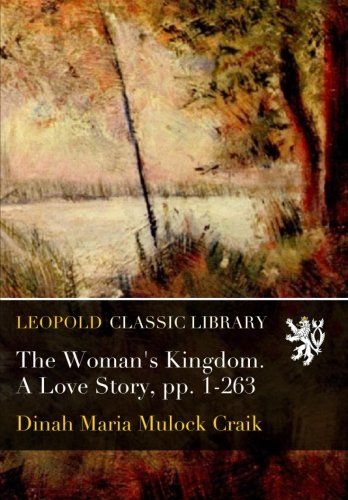 The Woman's Kingdom. A Love Story, pp. 1-263