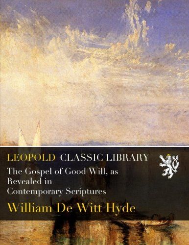 The Gospel of Good Will, as Revealed in Contemporary Scriptures