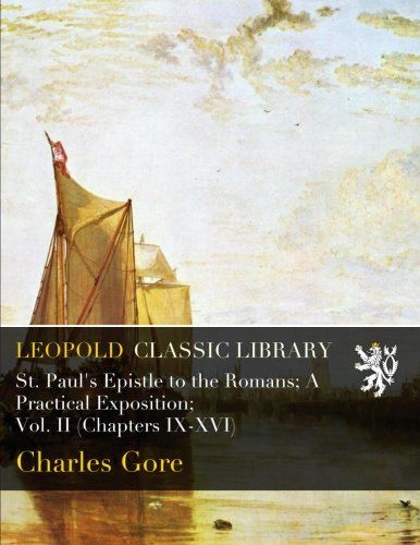 St. Paul's Epistle to the Romans; A Practical Exposition; Vol. II (Chapters IX-XVI)