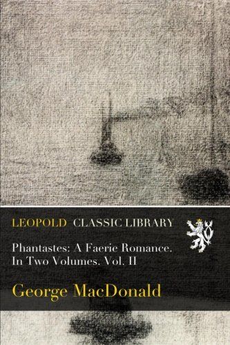 Phantastes: A Faerie Romance. In Two Volumes. Vol. II