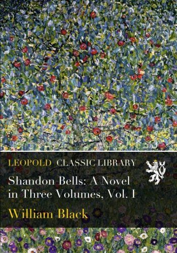 Shandon Bells: A Novel in Three Volumes, Vol. I