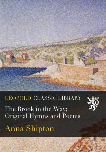 The Brook in the Way; Original Hymns and Poems