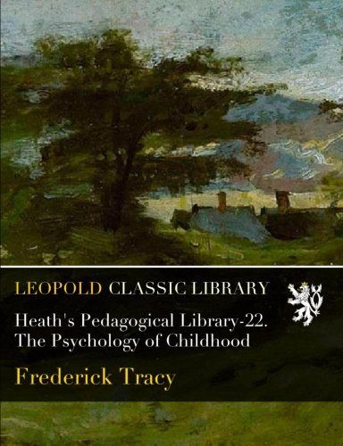 Heath's Pedagogical Library-22. The Psychology of Childhood