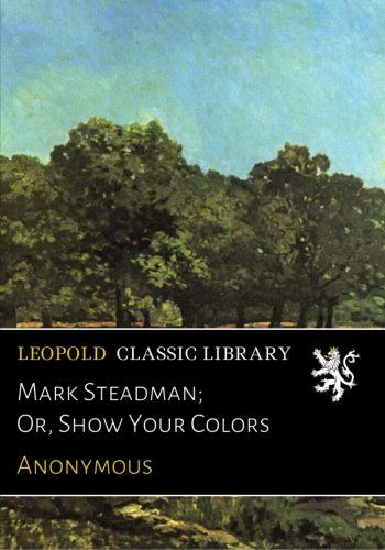 Mark Steadman; Or, Show Your Colors