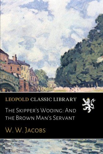 The Skipper's Wooing: And the Brown Man's Servant