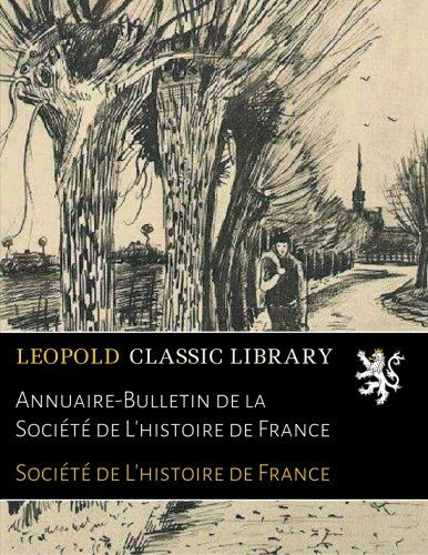 Annuaire-Bulletin de la Société de L'histoire de France (French Edition)