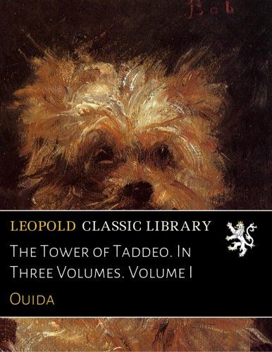 The Tower of Taddeo. In Three Volumes. Volume I