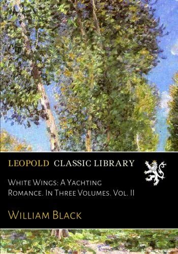 White Wings: A Yachting Romance. In Three Volumes. Vol. II