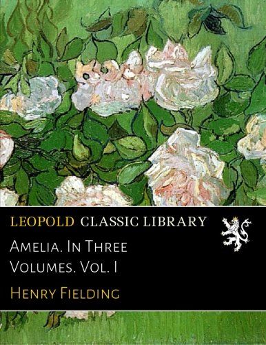 Amelia. In Three Volumes. Vol. I