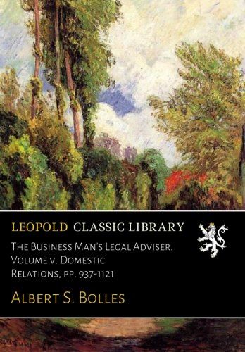 The Business Man's Legal Adviser. Volume v. Domestic Relations, pp. 937-1121