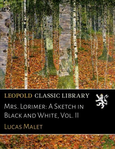 Mrs. Lorimer: A Sketch in Black and White, Vol. II