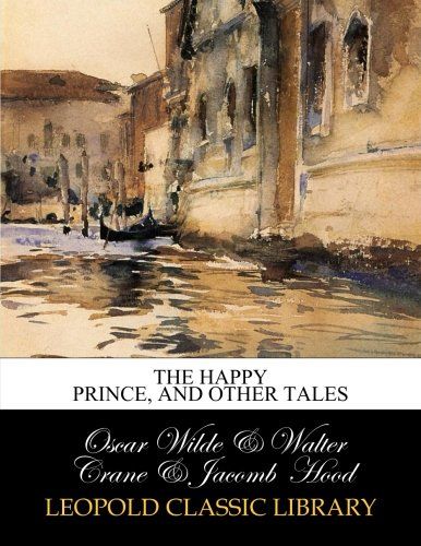 The happy prince, and other tales