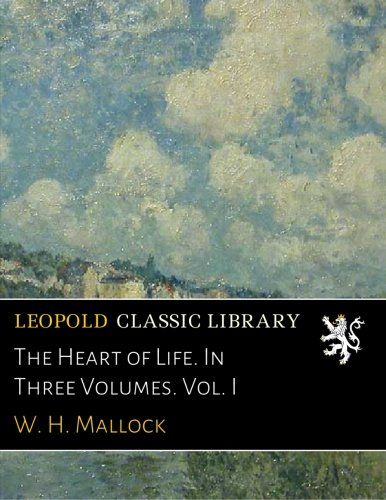 The Heart of Life. In Three Volumes. Vol. I