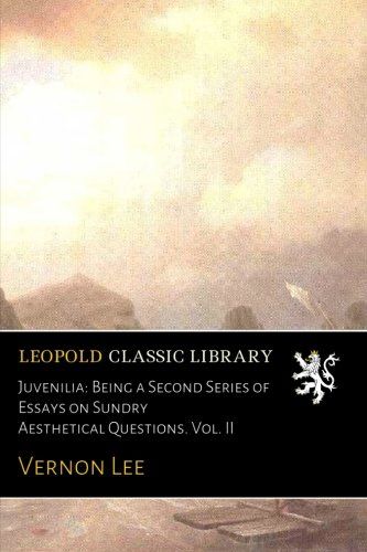 Juvenilia: Being a Second Series of Essays on Sundry Aesthetical Questions. Vol. II (Latin Edition)