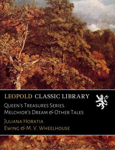 Queen's Treasures Series. Melchior's Dream & Other Tales
