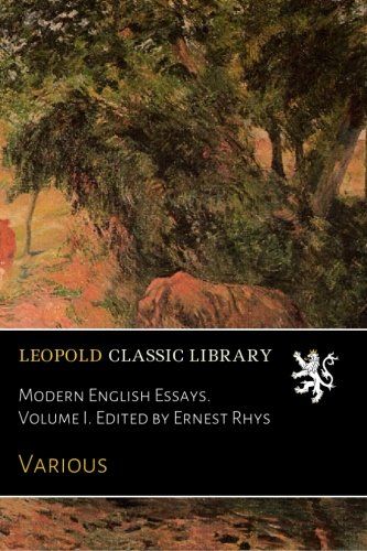 Modern English Essays. Volume I. Edited by Ernest Rhys