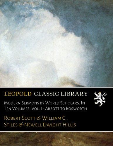 Modern Sermons by World Scholars. In Ten Volumes. Vol. I - Abbott to Bosworth