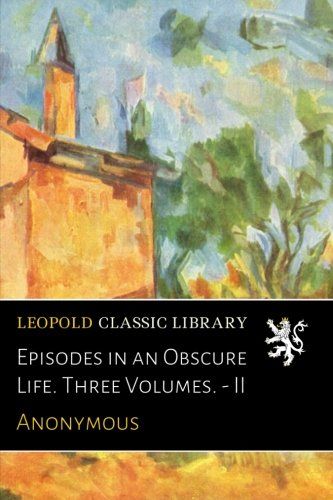 Episodes in an Obscure Life. Three Volumes. - II