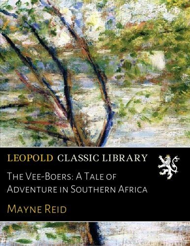 The Vee-Boers: A Tale of Adventure in Southern Africa