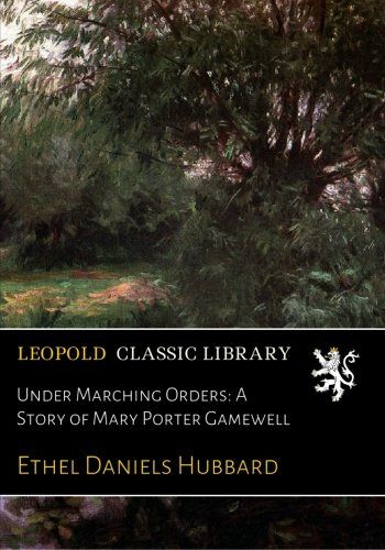 Under Marching Orders: A Story of Mary Porter Gamewell