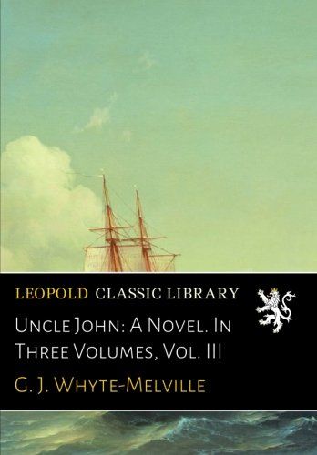 Uncle John: A Novel. In Three Volumes, Vol. III