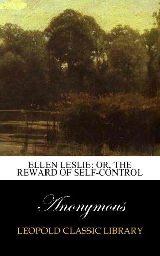 Ellen Leslie: or, The reward of self-control