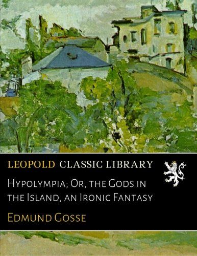 Hypolympia; Or, the Gods in the Island, an Ironic Fantasy