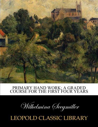Primary hand work; a graded course for the first four years