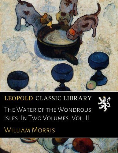 The Water of the Wondrous Isles. In Two Volumes. Vol. II