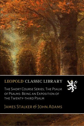 The Short Course Series; The Psalm of Psalms: Being an Exposition of the Twenty-third Psalm