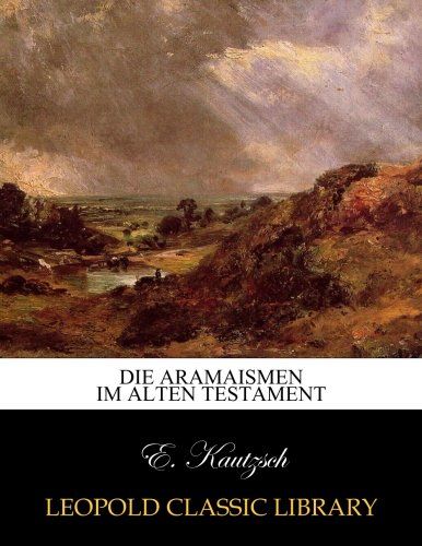 Die Aramaismen im alten Testament (German Edition)