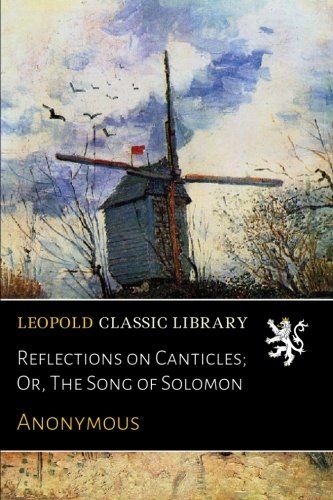 Reflections on Canticles; Or, The Song of Solomon