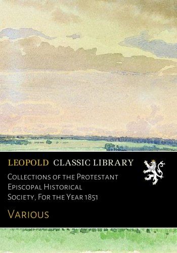 Collections of the Protestant Episcopal Historical Society, For the Year 1851
