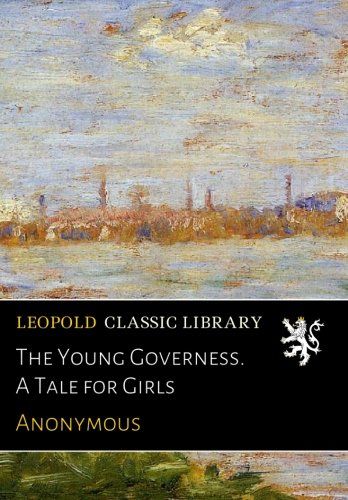 The Young Governess. A Tale for Girls