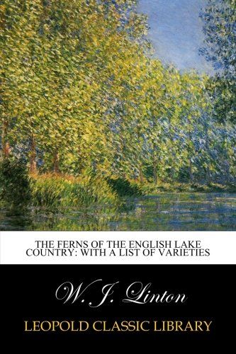 The ferns of the English lake country: with a list of varieties